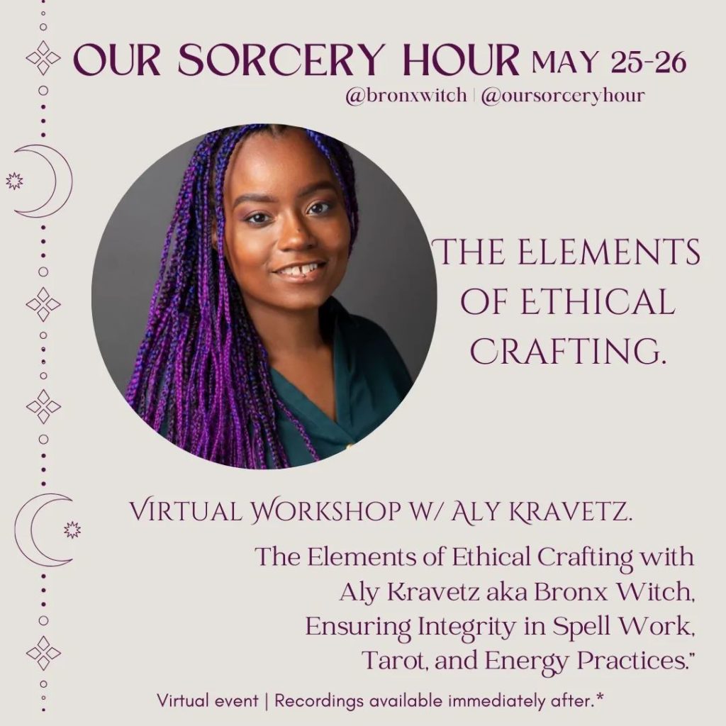 Aly Kravetz | Bronx Witch 
The Elements of Ethical Crafting: 
Ensuring Integrity in Spell Work, Tarot, and Energy Practices.